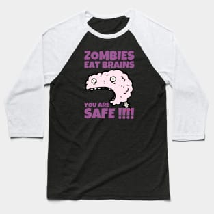 Zombies Eat Brains You Are Safe Sarcastic Baseball T-Shirt